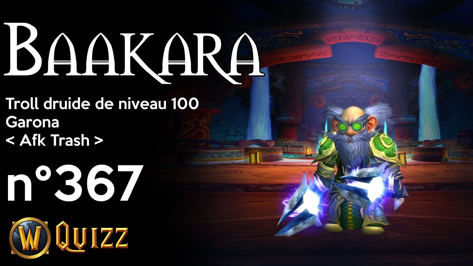 Baakara, Troll druide de niveau 100, Garona
