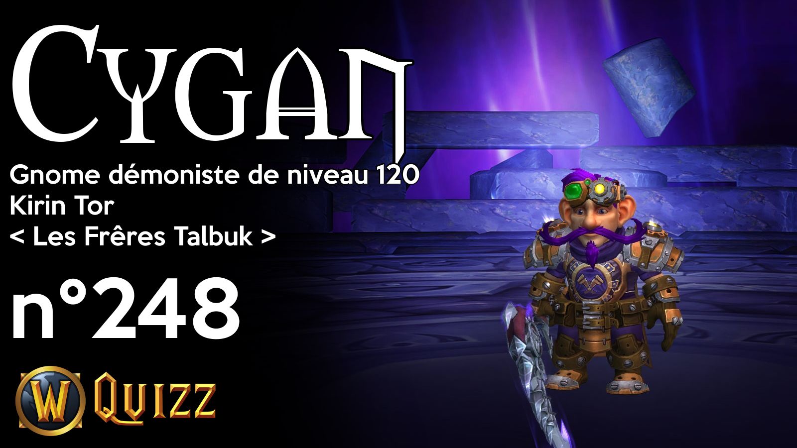 Cygan, Gnome démoniste de niveau 120, Kirin Tor