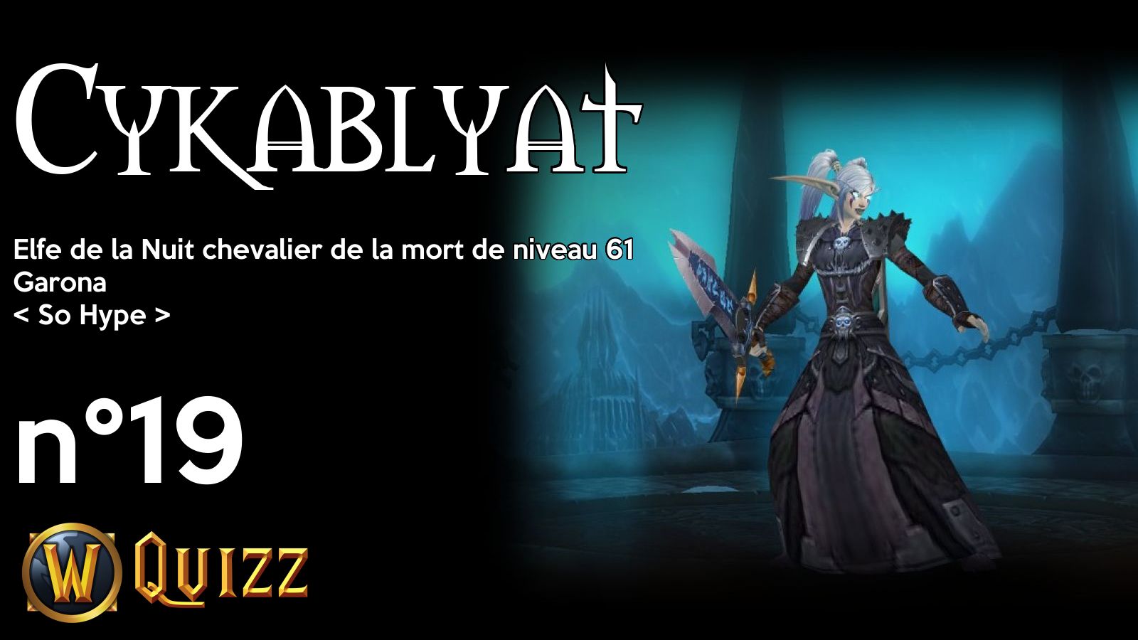 Cykablyat, Elfe de la Nuit chevalier de la mort de niveau 61, Garona