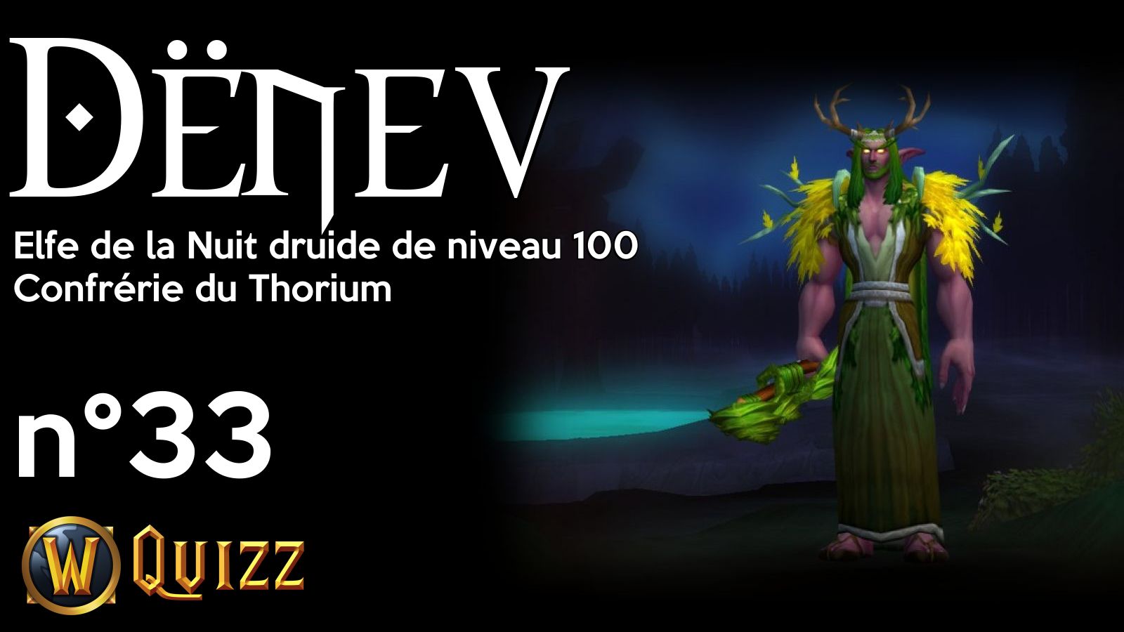 Dënev, Elfe de la Nuit druide de niveau 100, Confrérie du Thorium