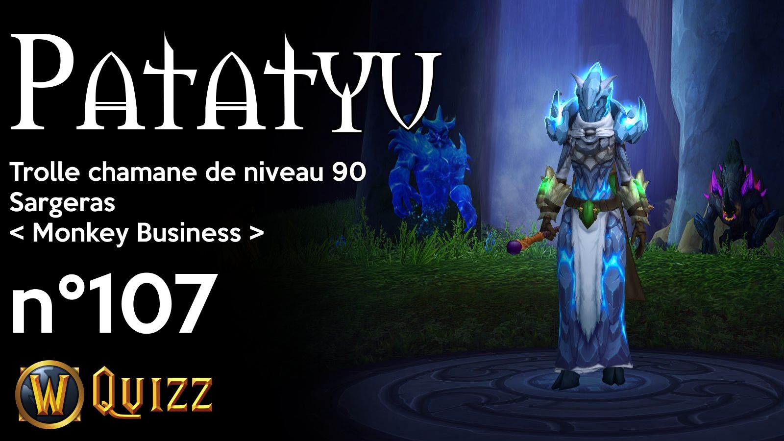 Patatyu, Trolle chamane de niveau 90, Sargeras