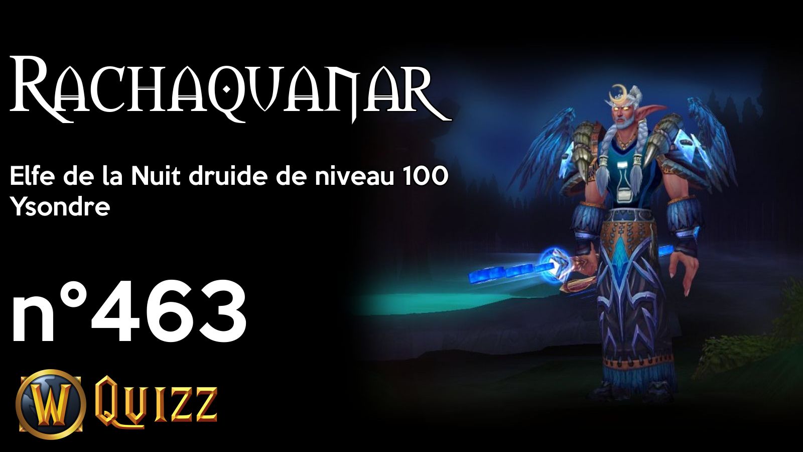 Rachaquanar, Elfe de la Nuit druide de niveau 100, Ysondre