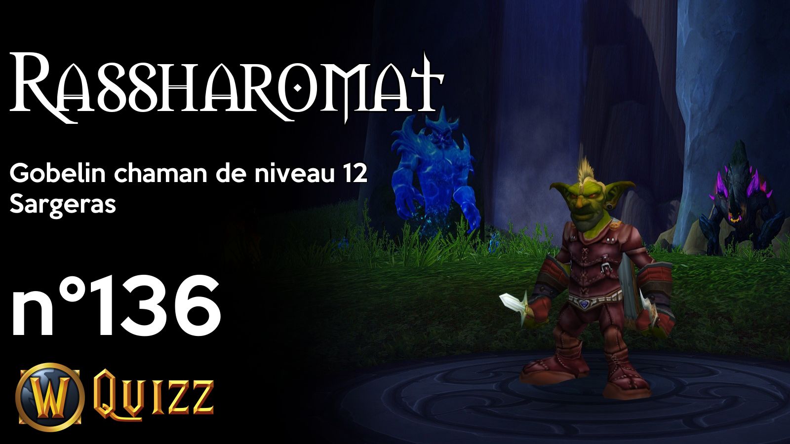 Rassharomat, Gobelin chaman de niveau 12, Sargeras