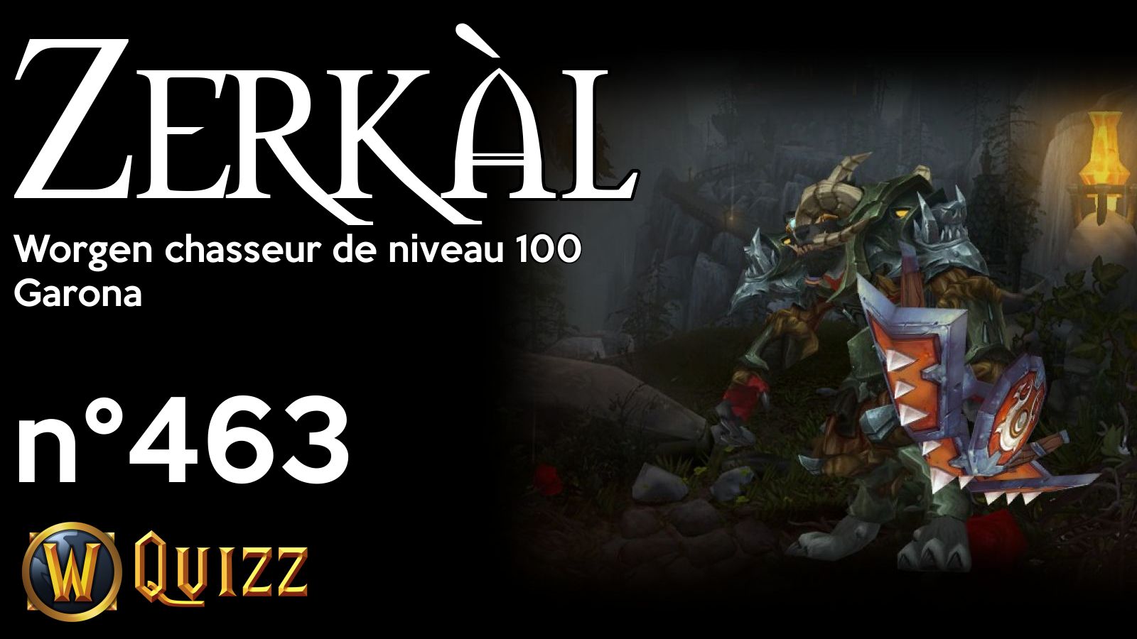 Zerkàl, Worgen chasseur de niveau 100, Garona