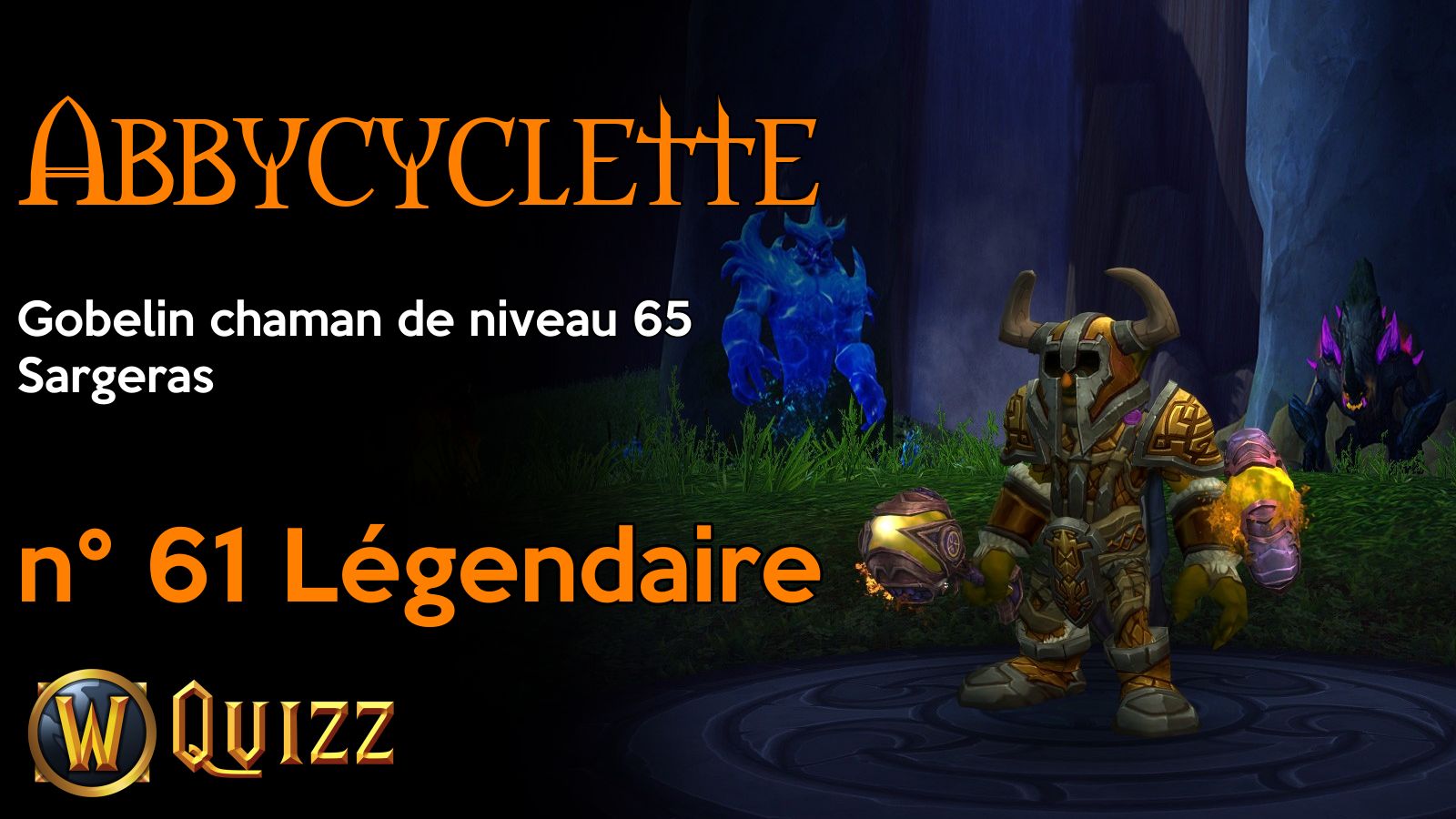 Abbycyclette, Gobelin chaman de niveau 65, Sargeras