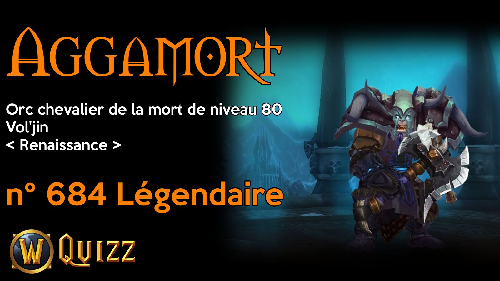 Aggamort, Orc chevalier de la mort de niveau 80, Vol'jin