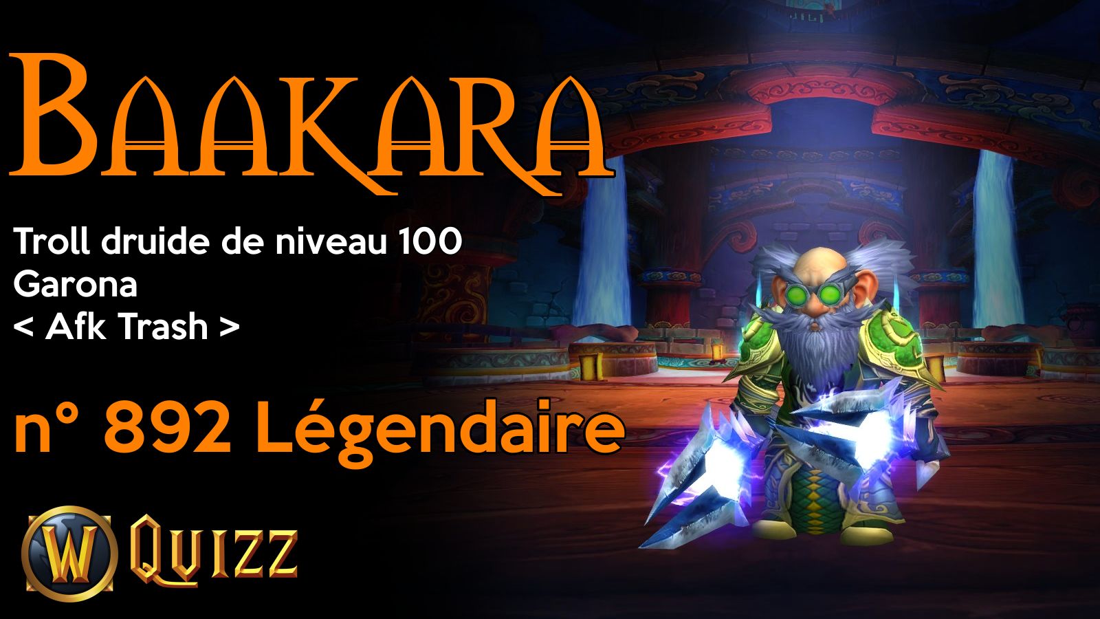 Baakara, Troll druide de niveau 100, Garona