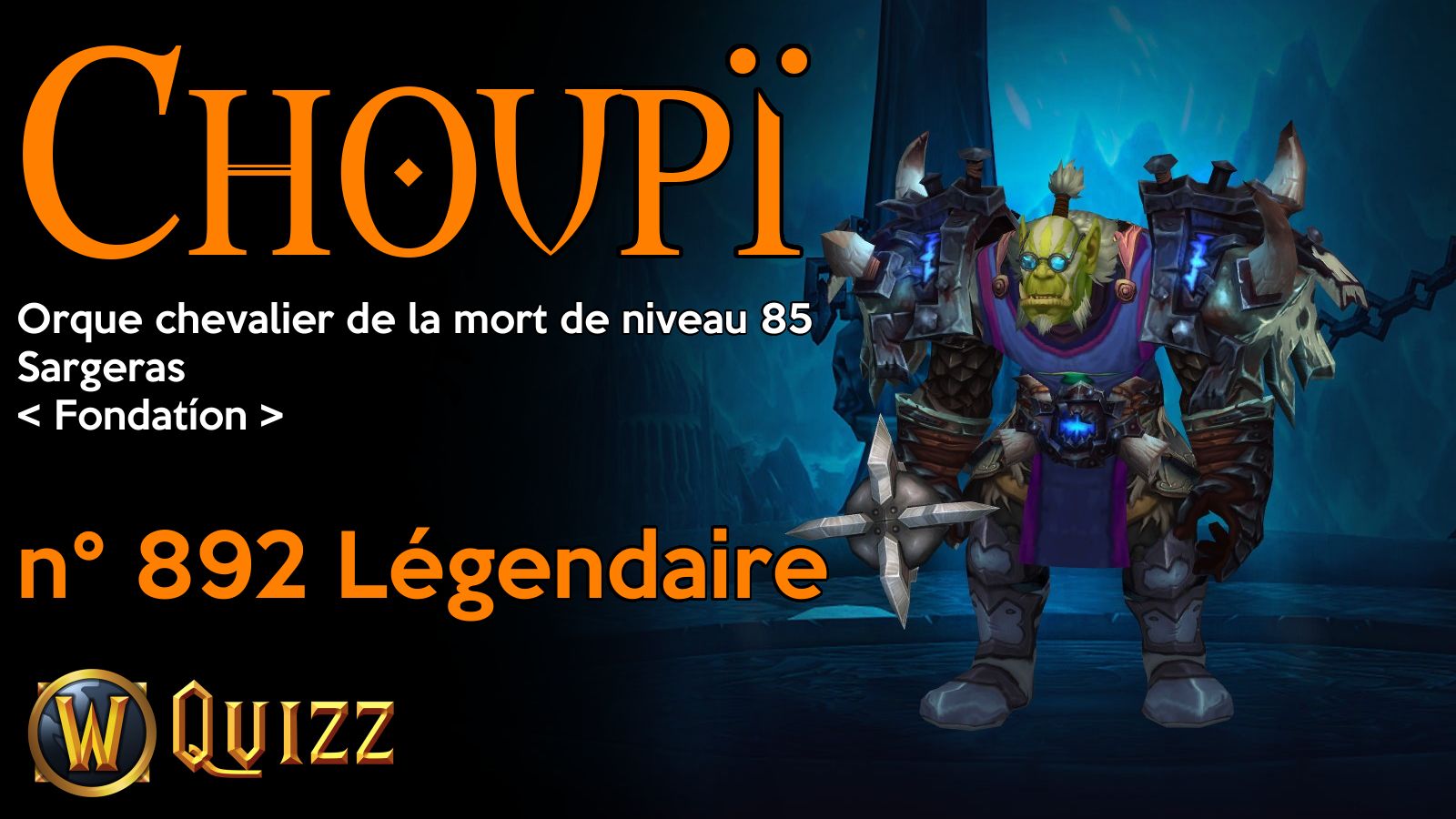 Choupï, Orque chevalier de la mort de niveau 85, Sargeras