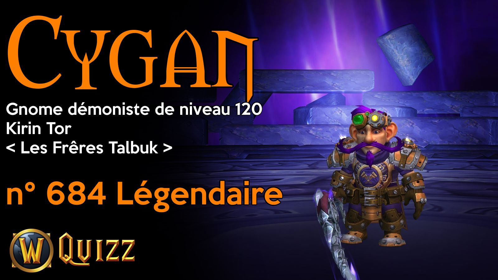 Cygan, Gnome démoniste de niveau 120, Kirin Tor