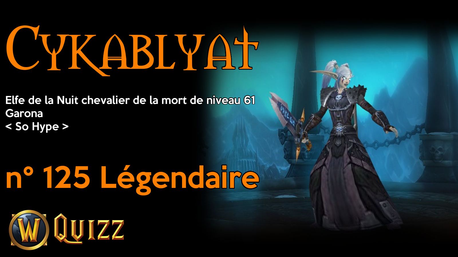 Cykablyat, Elfe de la Nuit chevalier de la mort de niveau 61, Garona