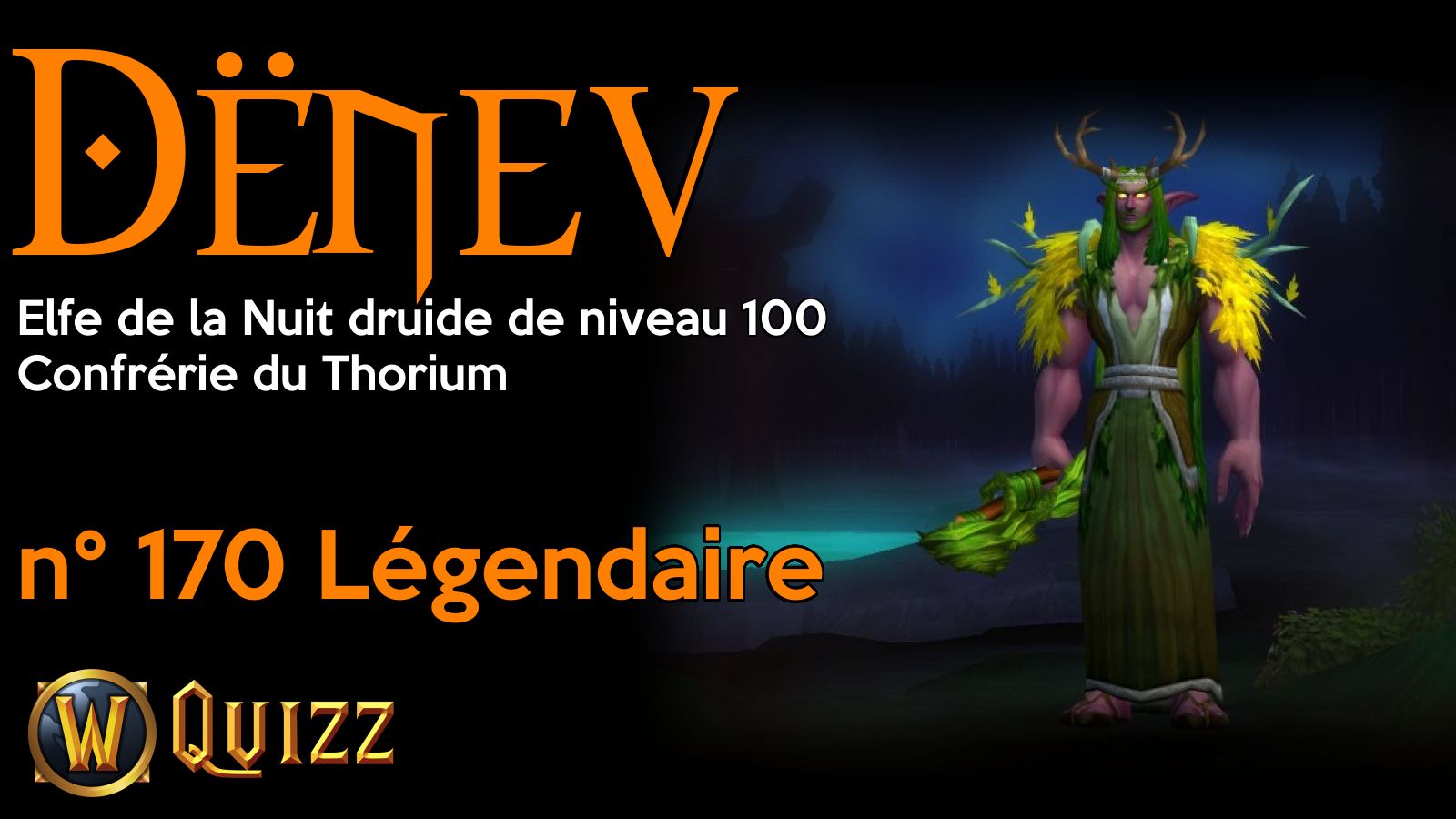 Dënev, Elfe de la Nuit druide de niveau 100, Confrérie du Thorium