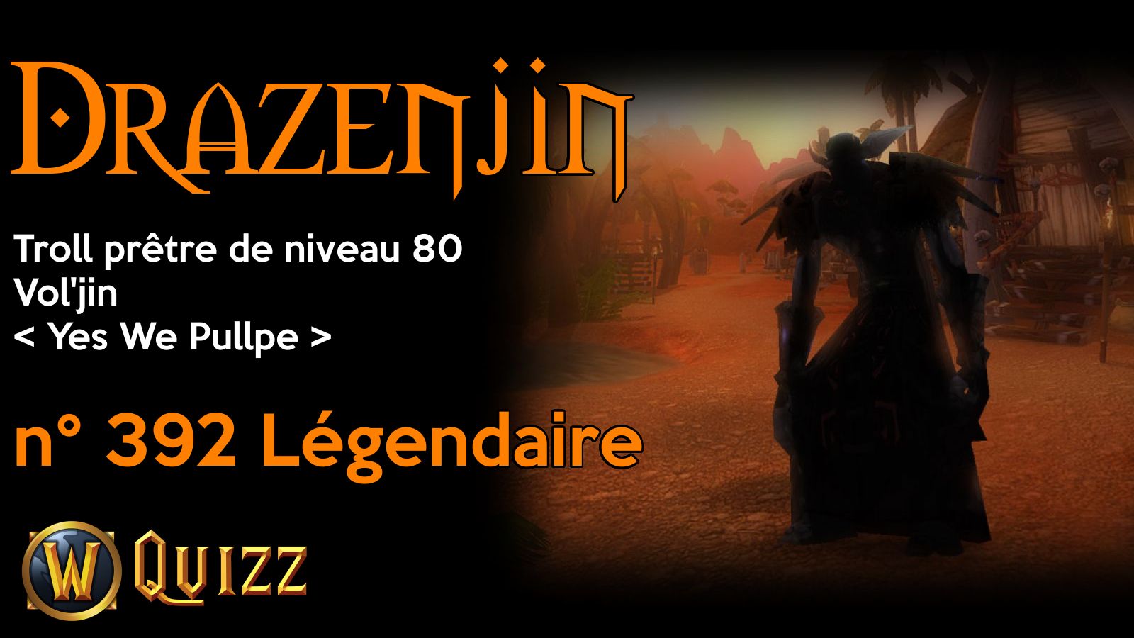 Drazenjin, Troll prêtre de niveau 80, Vol'jin