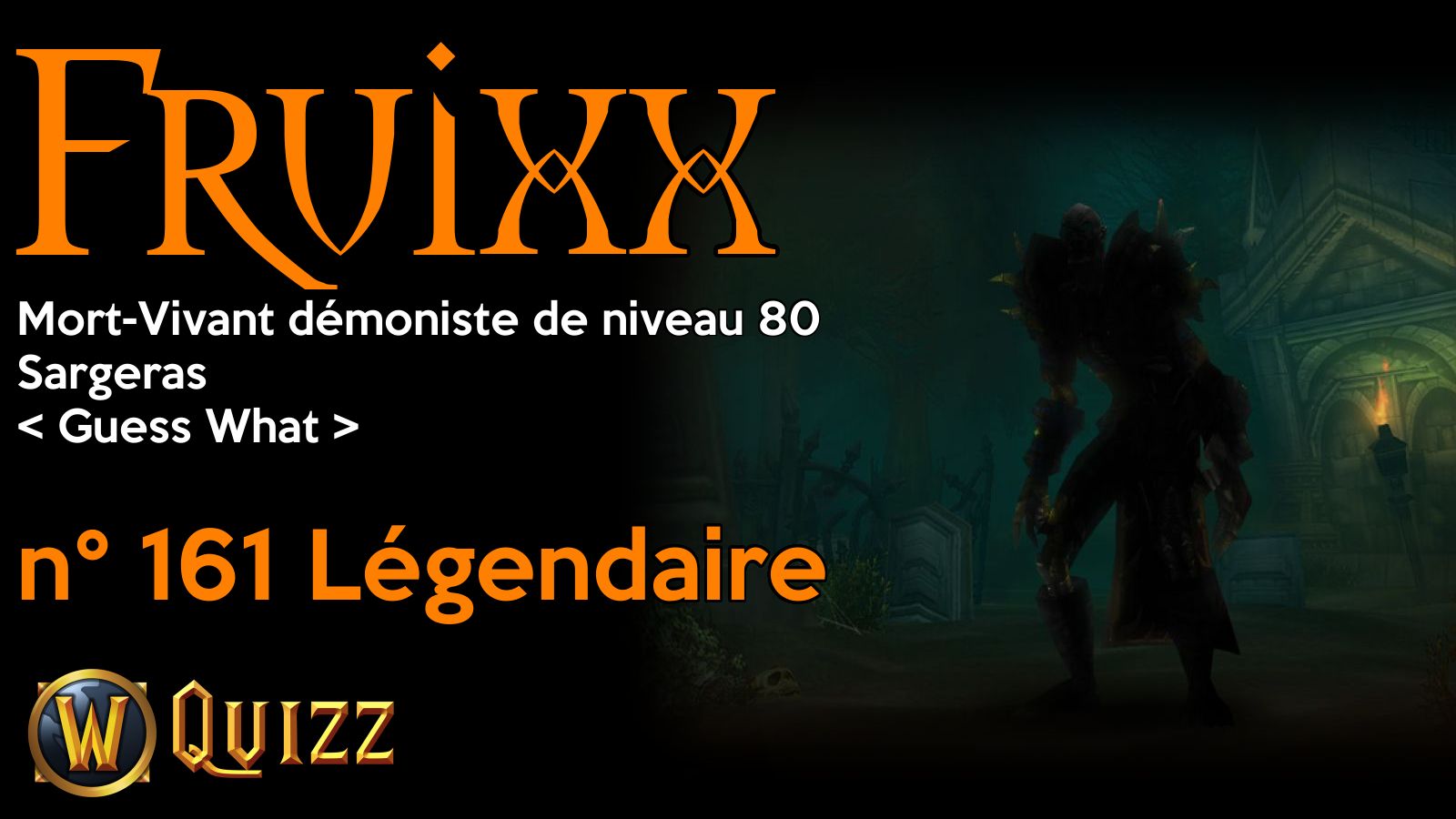 Fruixx, Mort-Vivant démoniste de niveau 80, Sargeras