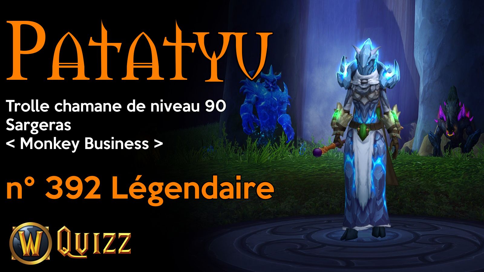 Patatyu, Trolle chamane de niveau 90, Sargeras