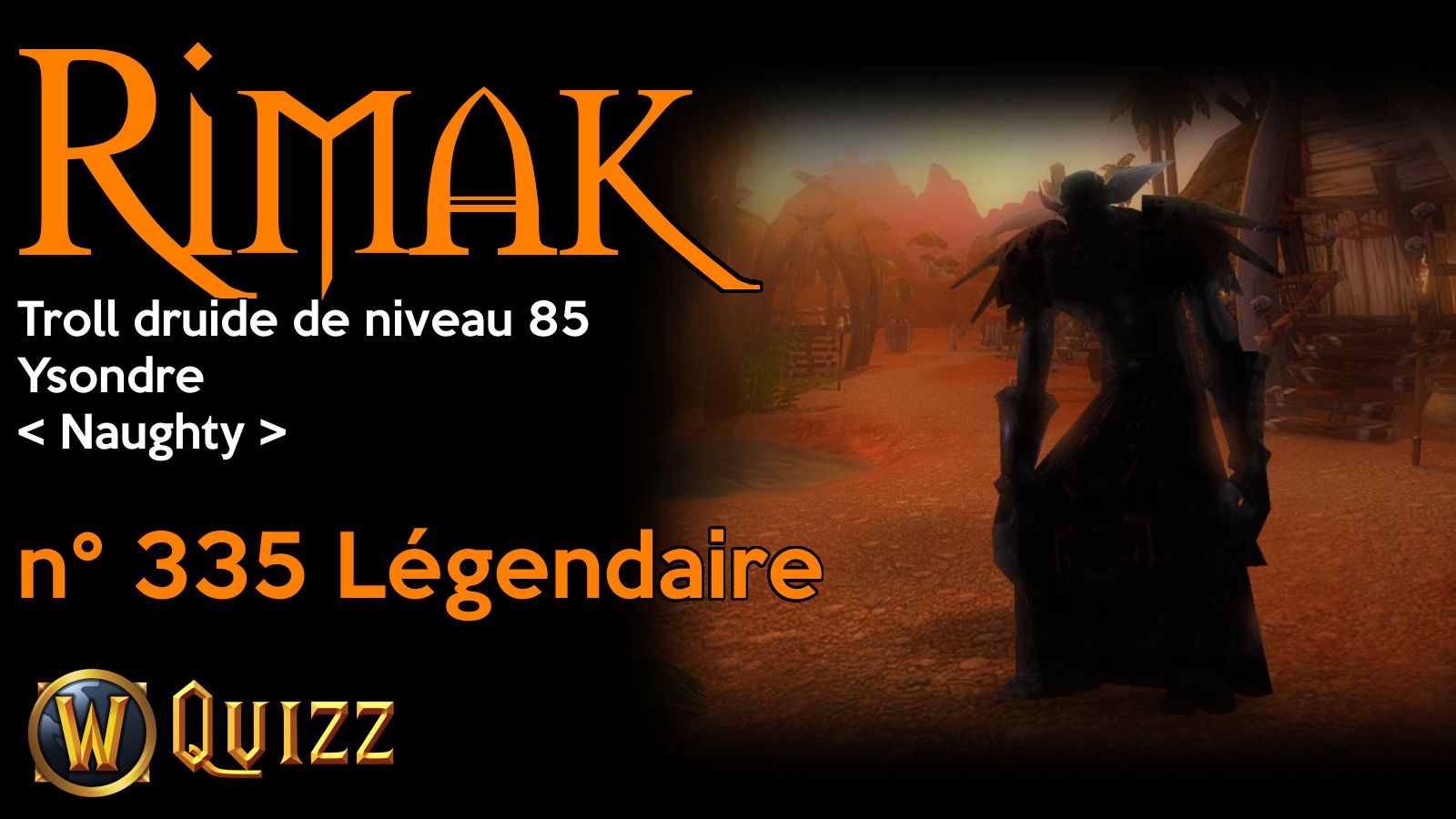 Rimak, Troll druide de niveau 85, Ysondre