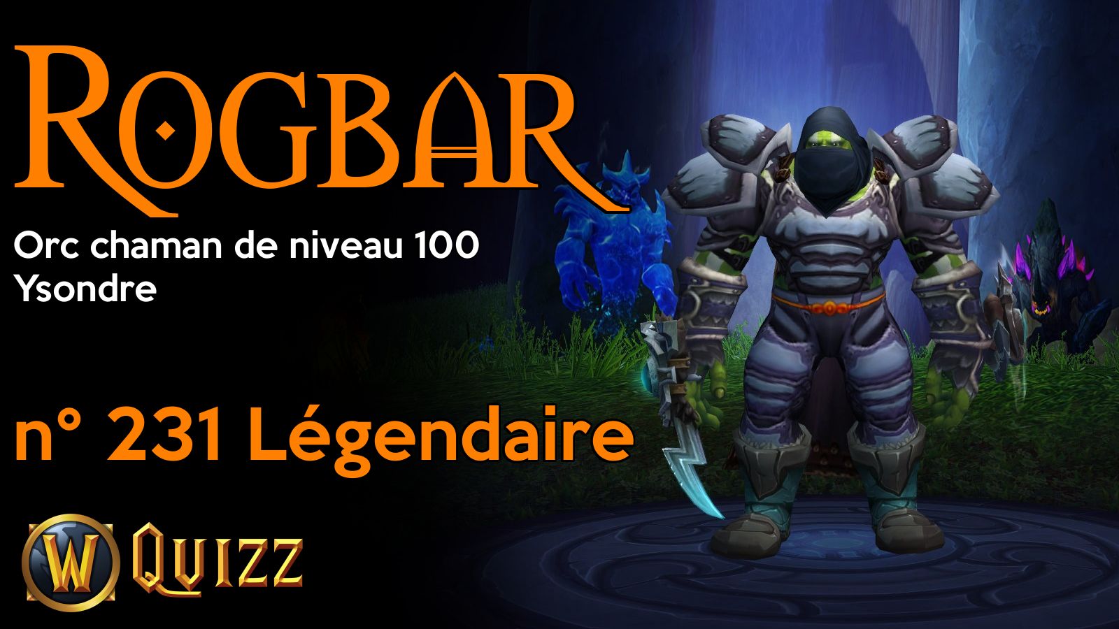 Rogbar, Orc chaman de niveau 100, Ysondre