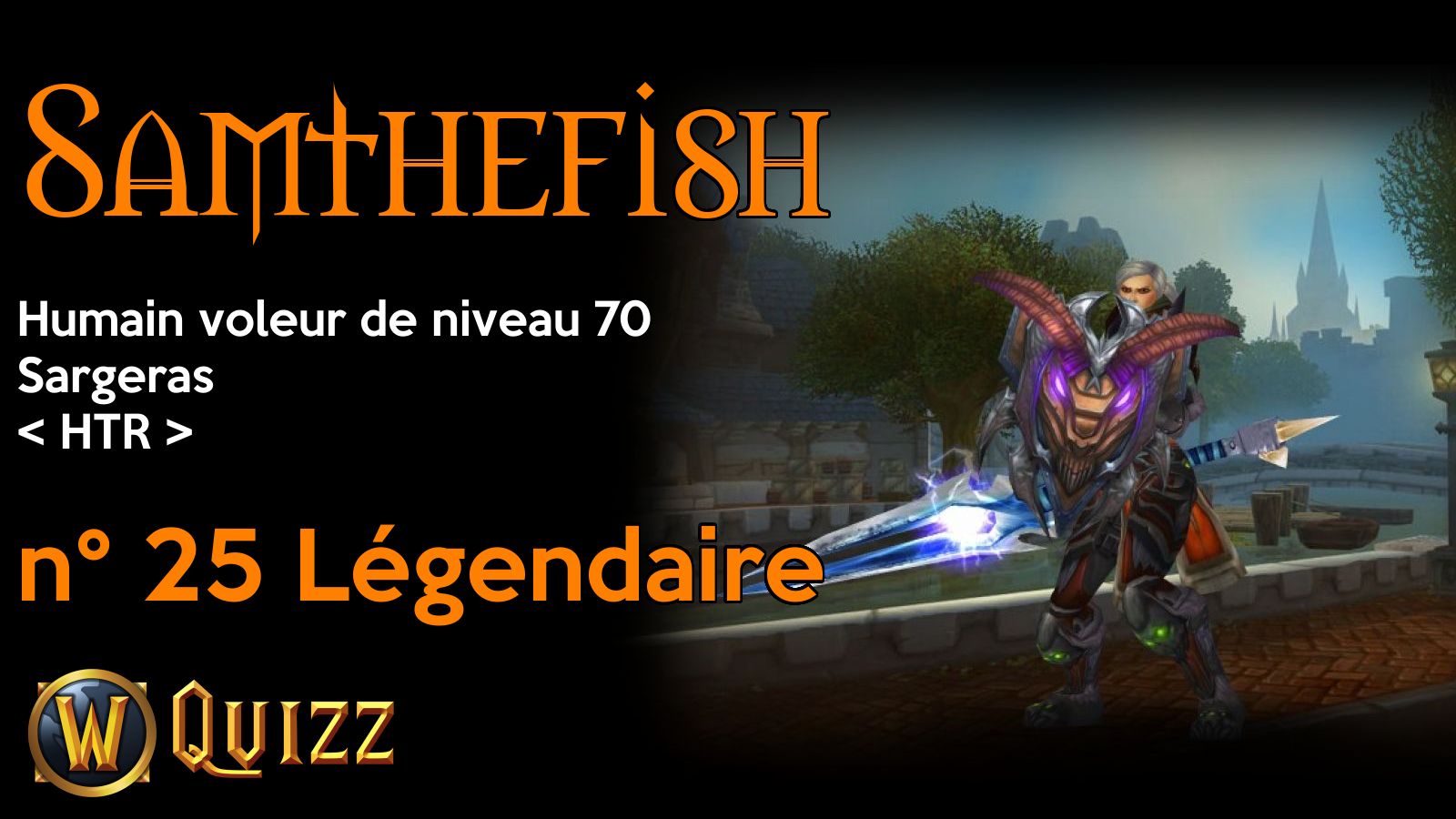 Samthefish, Humain voleur de niveau 70, Sargeras