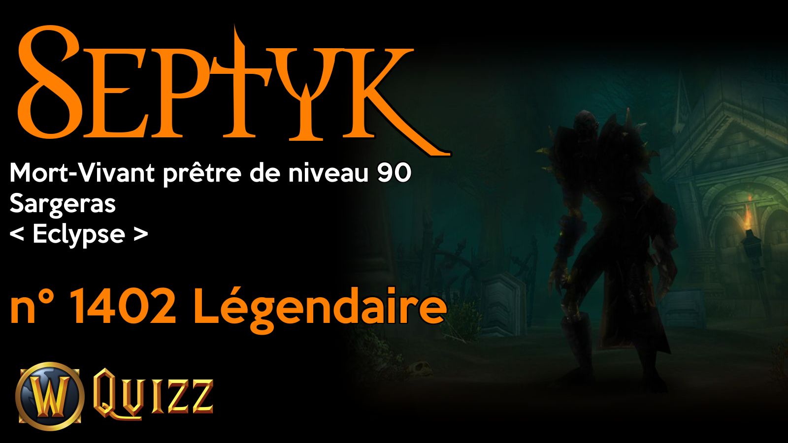 Septyk, Mort-Vivant prêtre de niveau 90, Sargeras